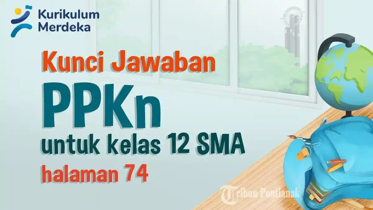 Kunci Jawaban dan Soal PPKn Kelas 12 SMA Halaman 74 Kurikulum Merdeka