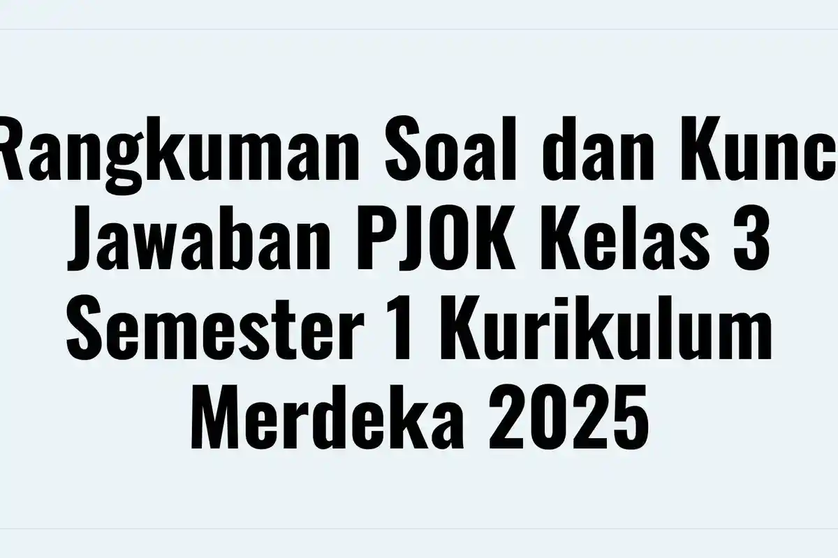 Rangkuman Soal dan Kunci Jawaban PJOK Kelas 3 Semester 1 Kurikulum Merdeka 2025