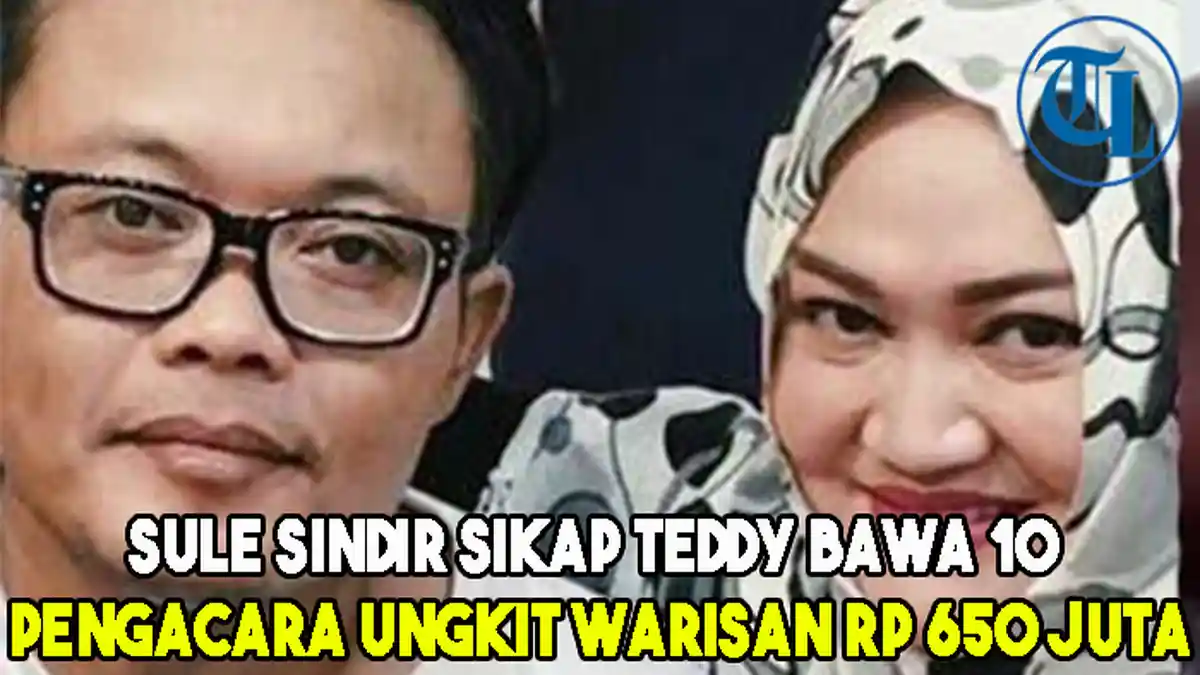 Sule Sindir Sikap Teddy Bawa 10 Pengacara Ungkit Warisan Rp 650 Juta