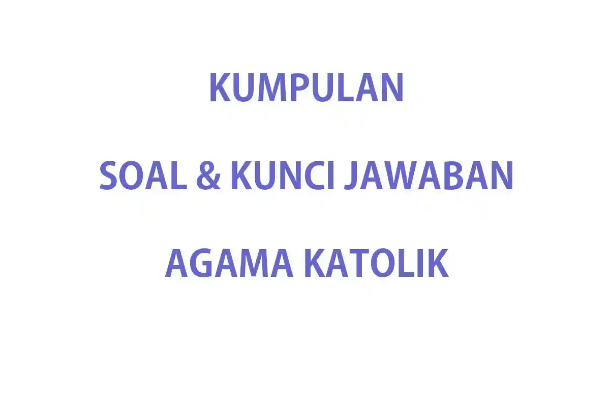 50 Soal & Kunci Jawaban Agama Katolik Kelas 5 SD Ulangan/Ujian Semester 1 Kurikulum Merdeka Agama