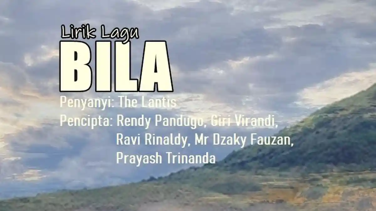 Lirik Lagu Bila - The Lantis, Bila Tak Harus Bersama Cerita Ini Kan ...