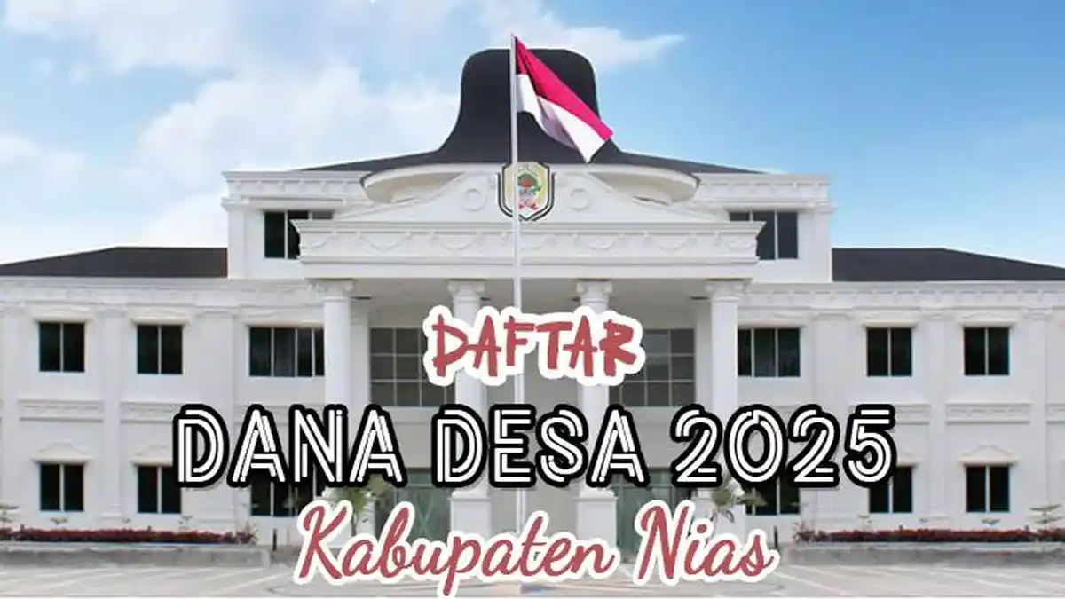 Daftar Lengkap Dana Desa 2025 di Kabupaten Nias Sumatera Utara
