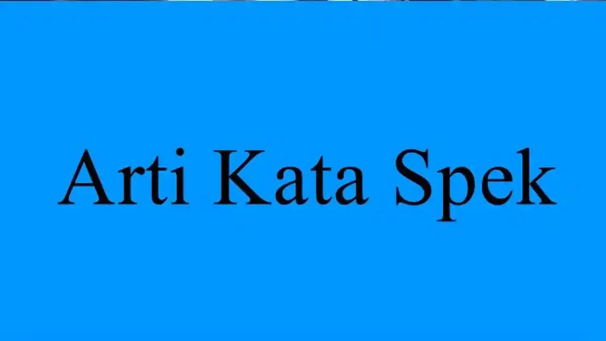 Arti Spek dalam Bahasa Gaul, Istilah yang Viral di Media Sosial