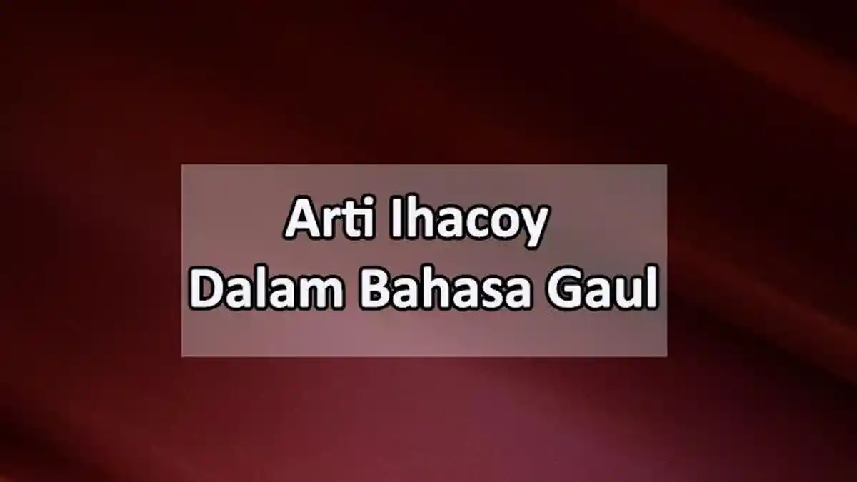 Arti Ihacoy Dalam Bahasa Gaul, Ihacoy Adalah Singkatan Soal Perasaan