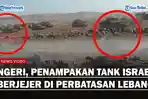 NGERI, Penampakan Tank Israel Siaga Berjejer di Perbatasan Lebanon, Serang Anggota Militan Penyusup