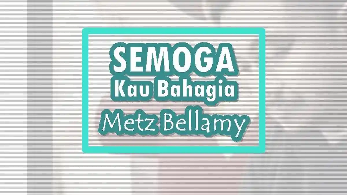 Lirik Lagu Semoga Kau Bahagia - Metz Bellamy