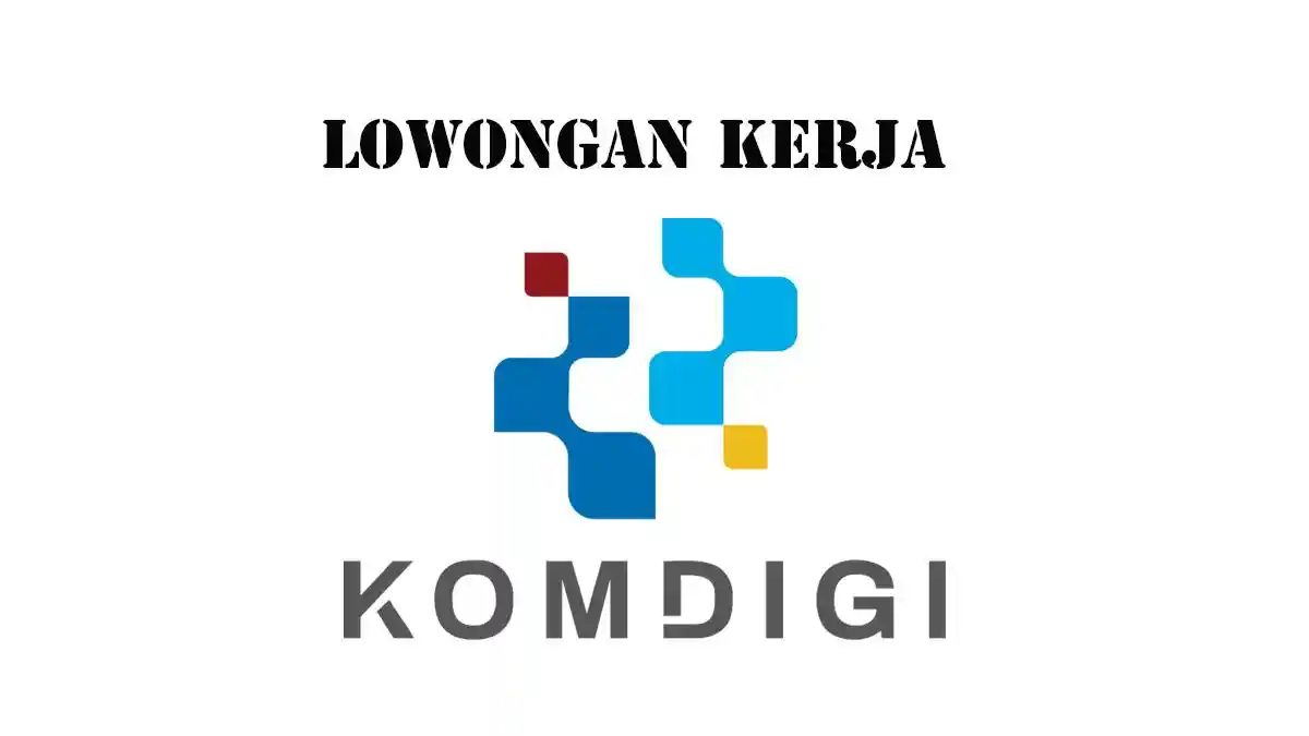 Info Lowongan Kerja Komdigi, Terbuka untuk D4 dan S1, Simak Syarat dan Link Pendaftaran