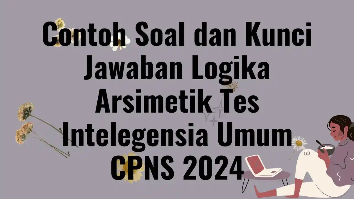 Contoh Soal dan Kunci Jawaban Logika Arsimetik Tes Intelegensia Umum CPNS 2024