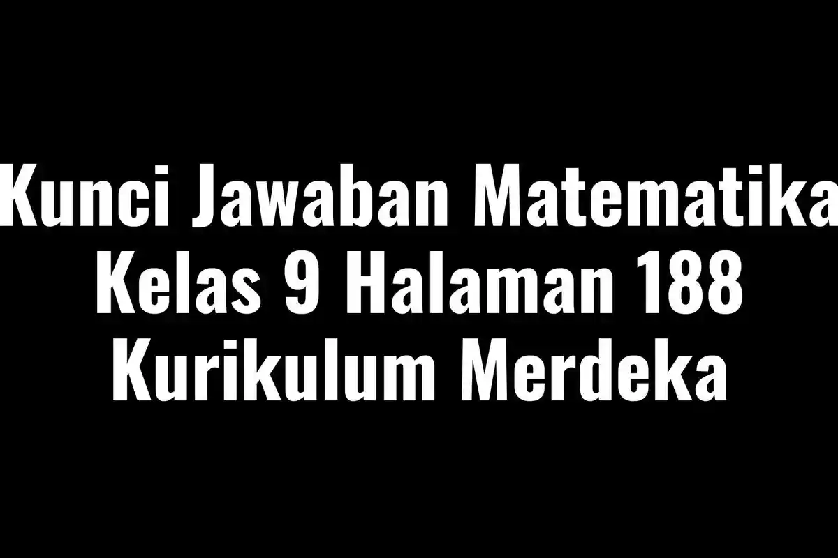 Belajar Kongruen Segitiga, Berikut Kunci Jawaban Matematika Kelas 9 Halaman 188 Kurikulum Merdeka
