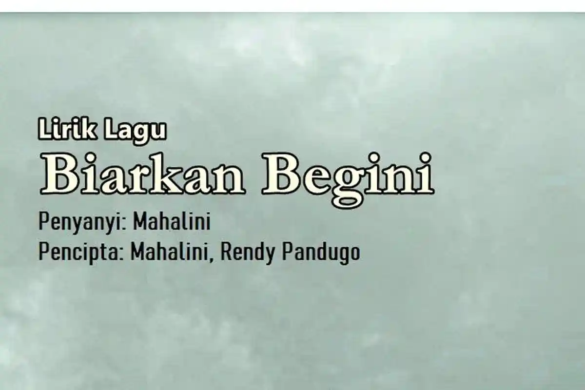 Lirik Lagu Biarkan Begini - Mahalini, Denganmu Saja Aku Bertahan