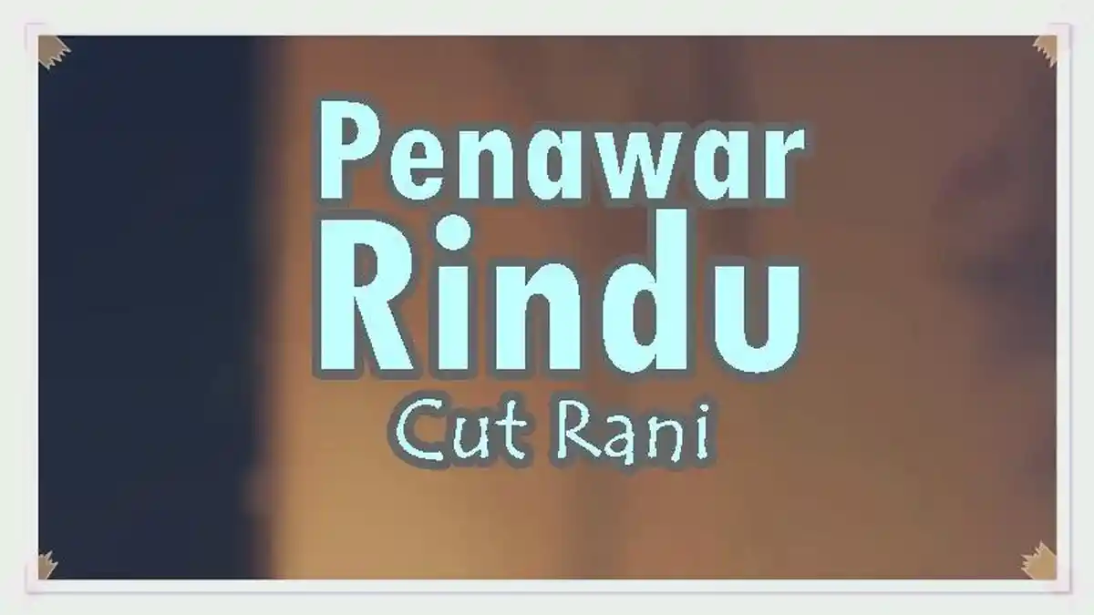 Lirik Lagu Penawar Rindu - Cut Rani, Jangan Pernah Kau Meragukanku