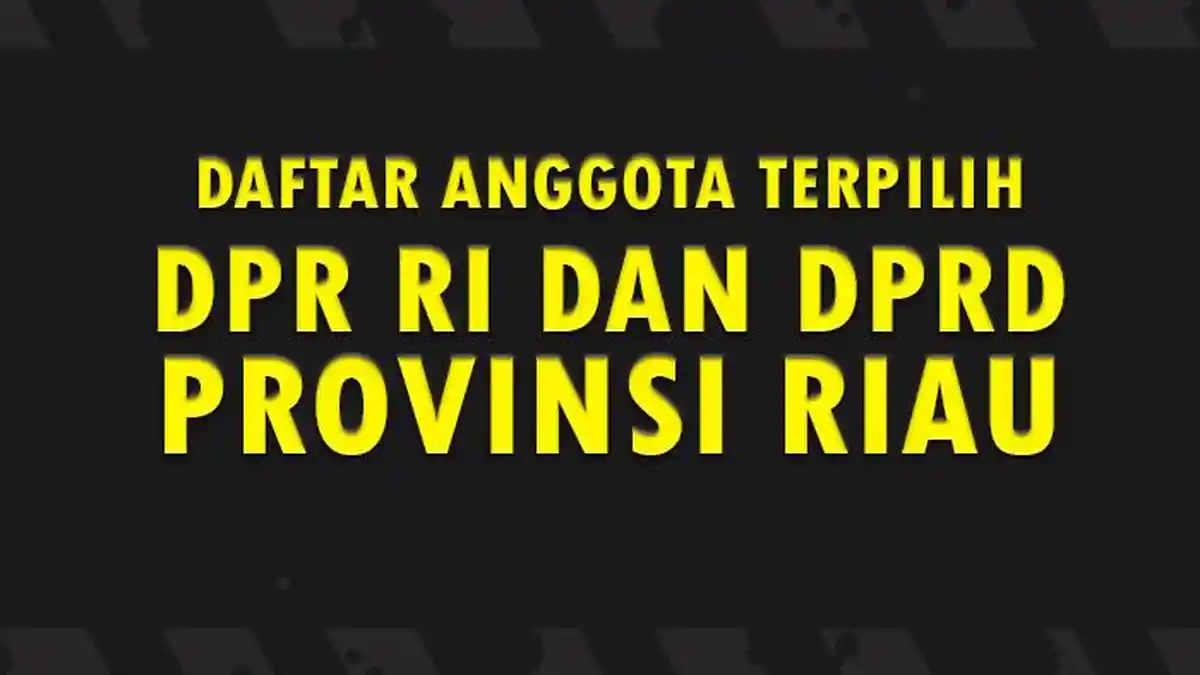 Daftar Nama Anggota DPR RI dan DPRD Provinsi Riau yang Terpilih di ...