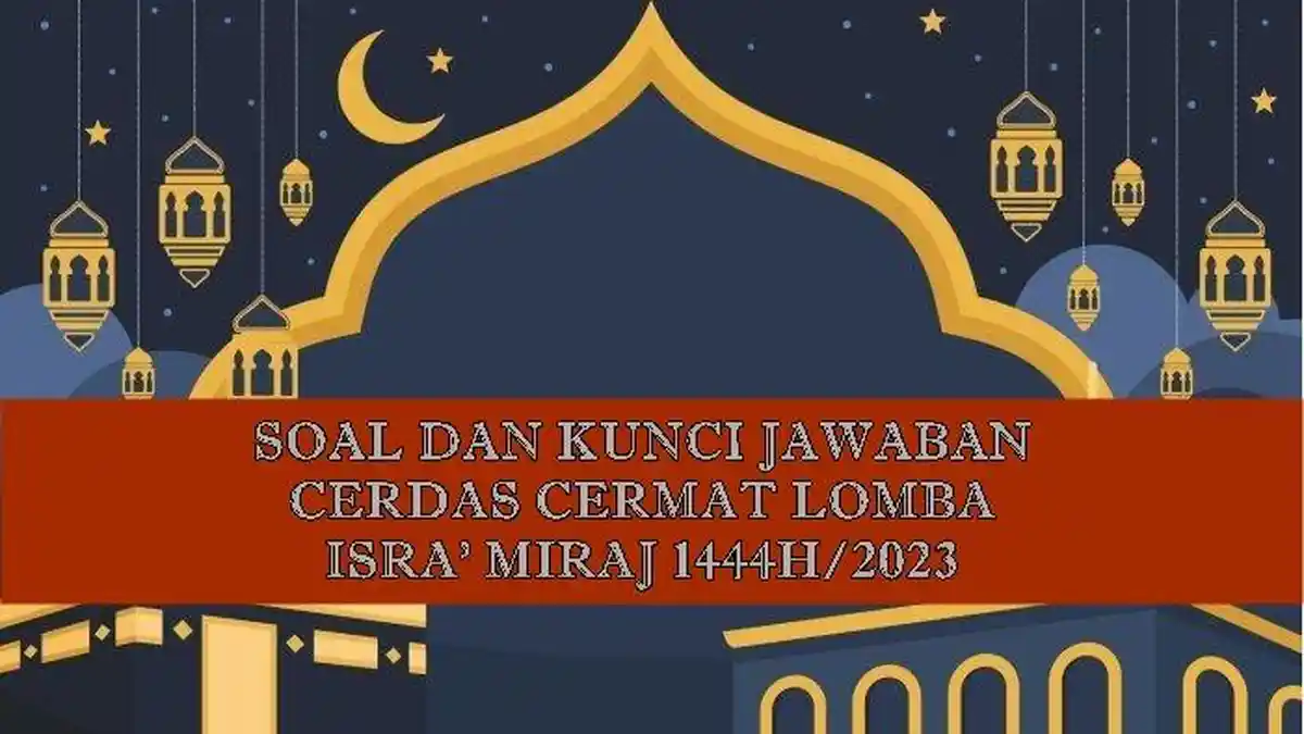 100 Contoh Soal Cerdas Cermat Lomba Isra Miraj 1444H/2023, Lengkap Kunci Jawabannya