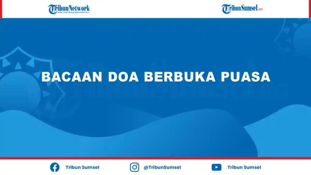 Bacaan Doa Berbuka Puasa di Bulan Suci Ramadhan Lengkap dengan Tulisan Arab, Latin dan Artinya