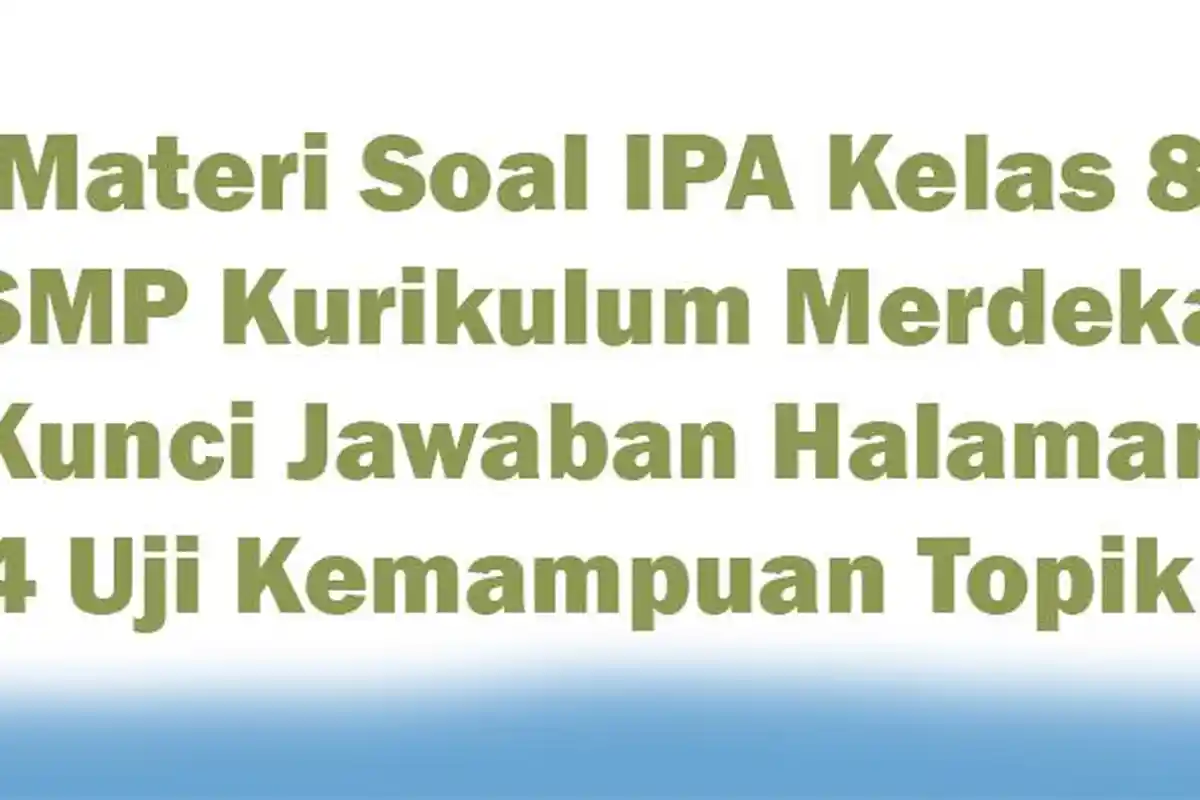 Materi Soal IPA Kelas 8 SMP Kurikulum Merdeka, Kunci Jawaban Halaman 64 Uji Kemampuan Topik B