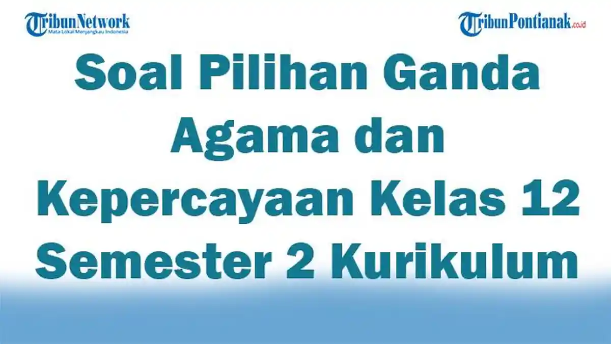 45 Soal Pilihan Ganda Agama dan Kepercayaan Kelas 12 Semester 2 Kurikulum Merdeka 2025 + Jawaban