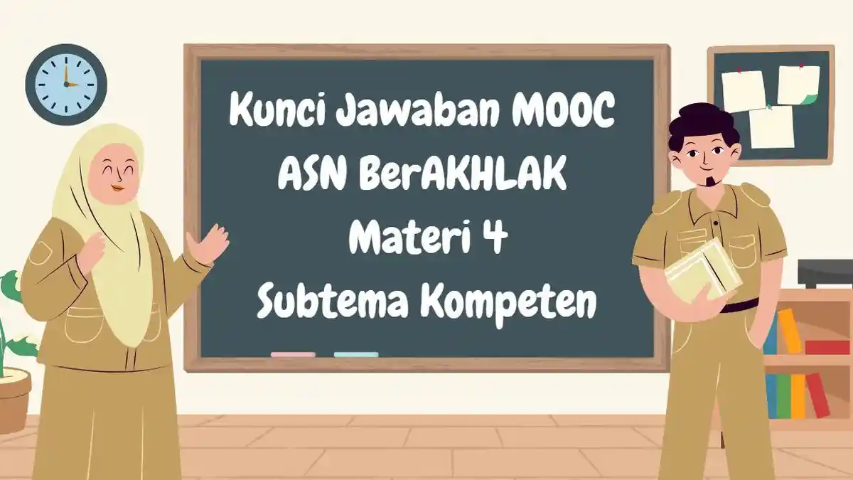 Kunci Jawaban MOOC ASN BerAKHLAK Materi 4 Subtema Kompeten