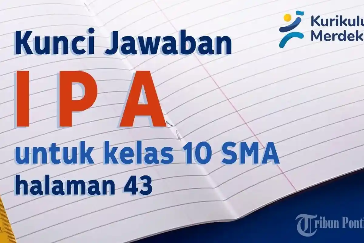 Kunci Jawaban dan Soal IPA Kelas 10 SMA Halaman 43 Kurikulum Merdeka