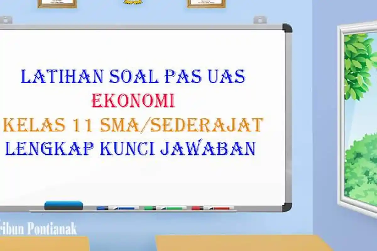 CONTOH Soal PAS Ekonomi Kelas 11 SMA Lengkap Kunci Jawaban Sebagai Panduan Persiapan Jelang UAS