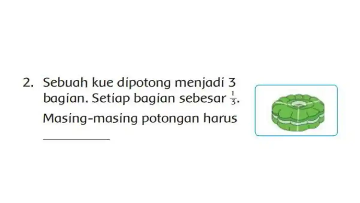 KUNCI JAWABAN Tema 7 Kelas 2 SD Halaman 31 Setiap Bagian Sebesar 1/3, Masing-masing Potongan Harus?
