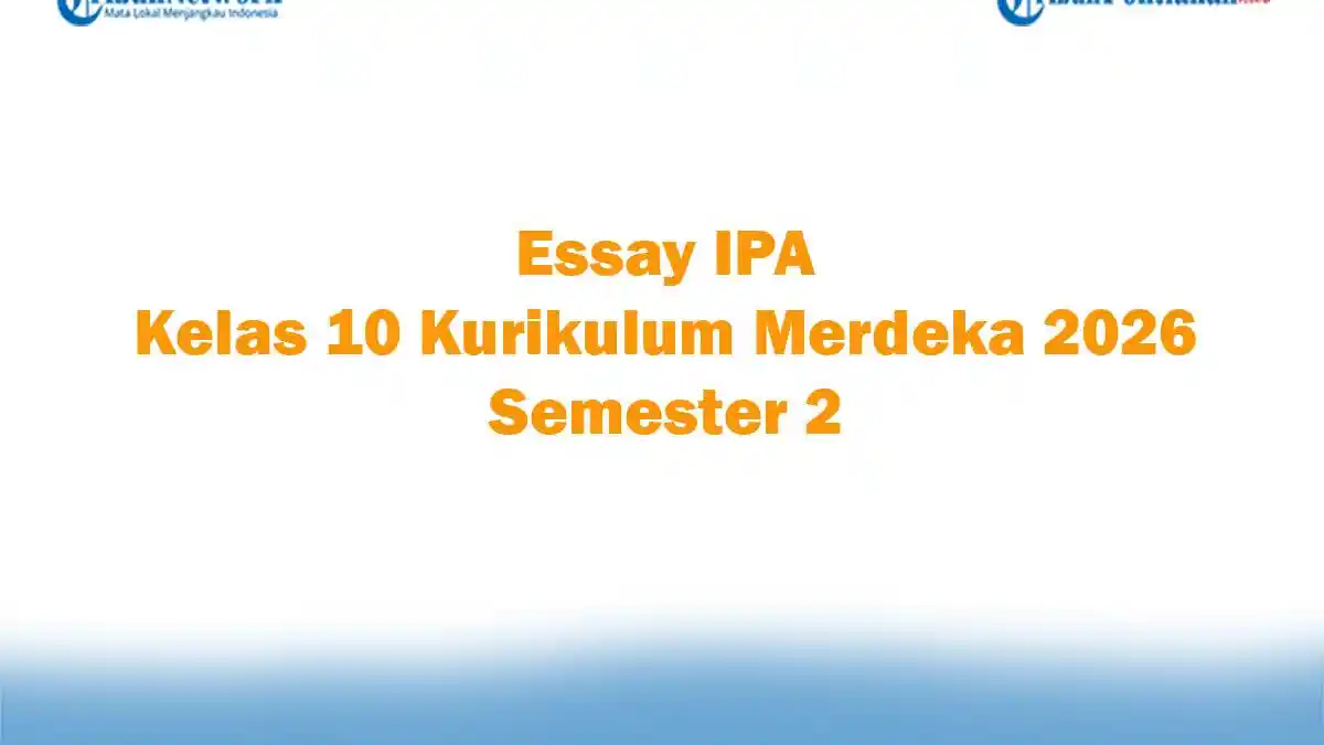 Soal Jawaban 47 Essay IPA Kelas 10 Kurikulum Merdeka 2026 Semester 2