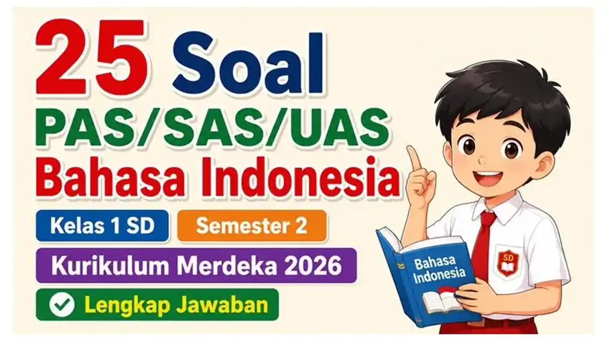 25 Soal PAS/SAS/UAS Bahasa Indonesia Kelas 1 SD Semester 2 Kurikulum Merdeka 2026 Lengkap Jawaban