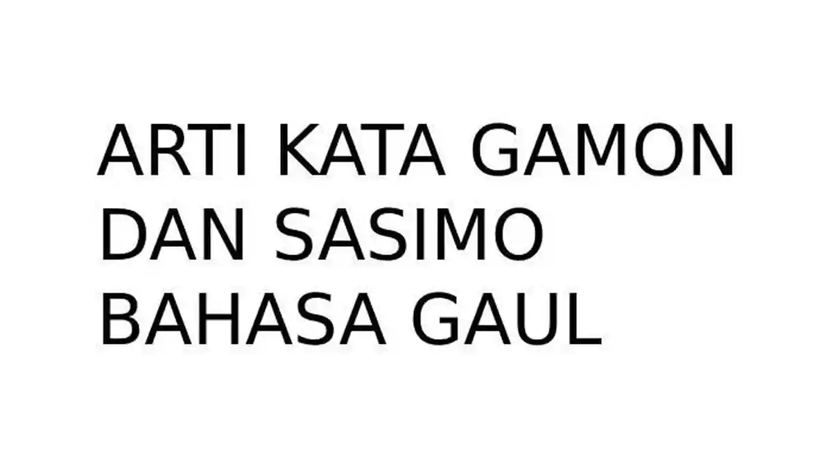Arti Kata Gamon dan Sasimo dalam Percintaan, Istilah Populer dalam Bahasa Gaul, Punya Arti Berbeda