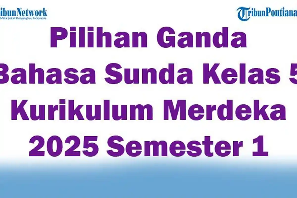 Soal Jawaban 47 Pilihan Ganda Bahasa Sunda Kelas 5 Kurikulum Merdeka 2025 Semester 1