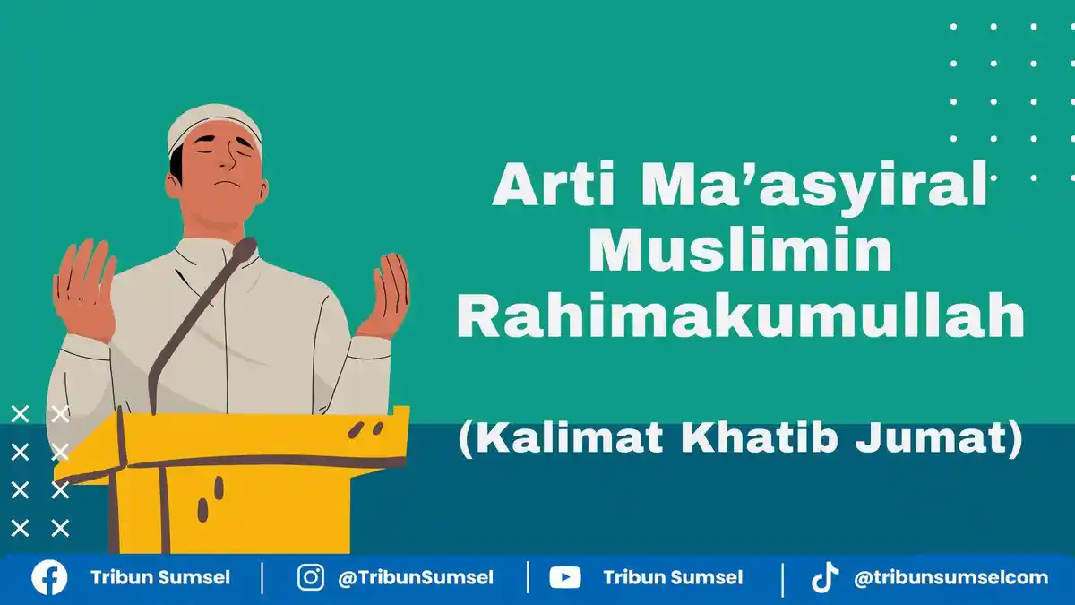 Arti Ma’asyiral Muslimin Rahimakumullah, Kalimat Khotib Saat Khutbah ...