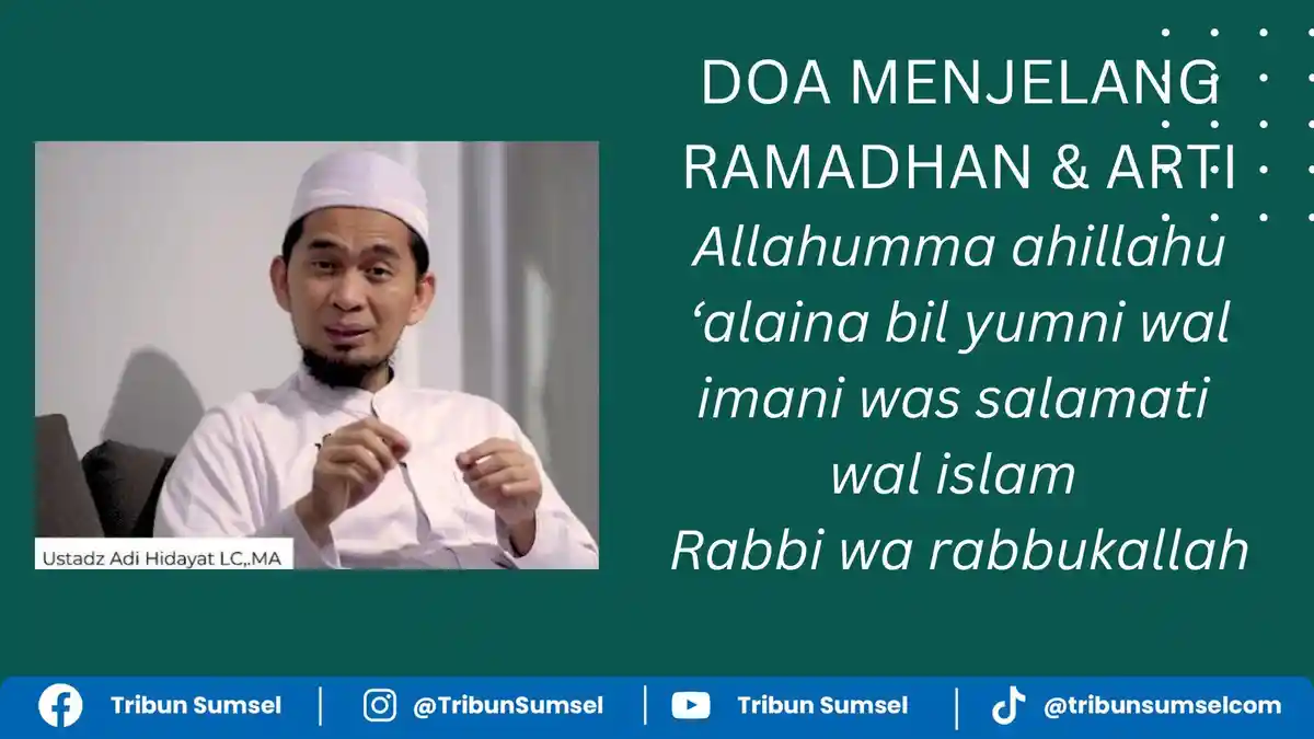 Arti Allahumma Ahillahu Alaina Bil Yumni Wal Imani Wassalamati Wal Islam, Doa Menjelang Ramadhan