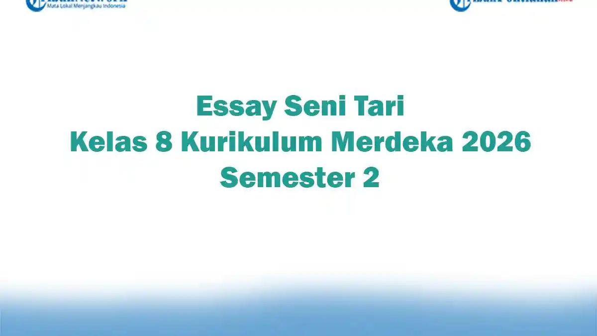 Soal Jawaban 47 Essay Seni Tari Kelas 8 Kurikulum Merdeka 2026 Semester 2