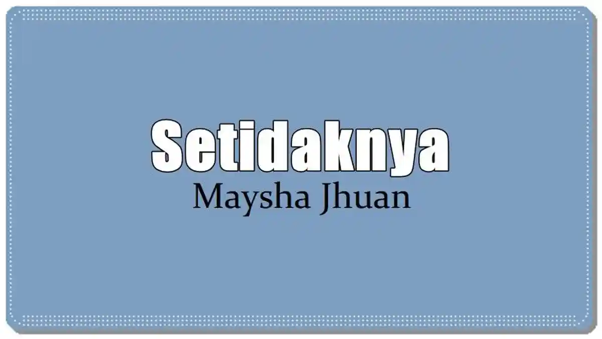 Lirik Lagu Setidaknya - Maysha Jhuan, Setidaknya Aku Pernah Berjuang