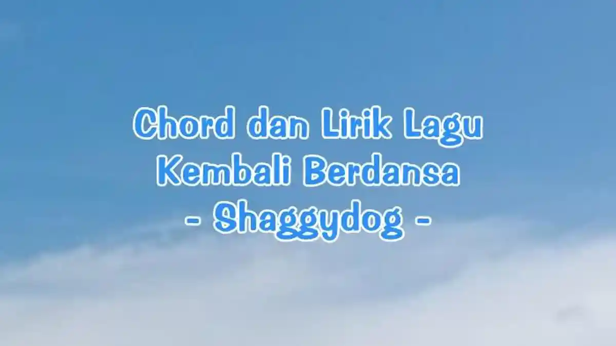 Chord dan Lirik Lagu Kembali Berdansa - Shaggydog