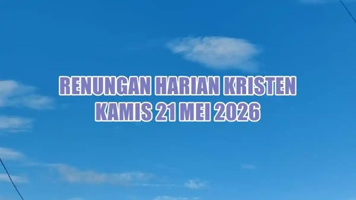 Renungan Harian Kristen Hari Ini Kamis 21 Mei 2026, Ibrani 1:10–12