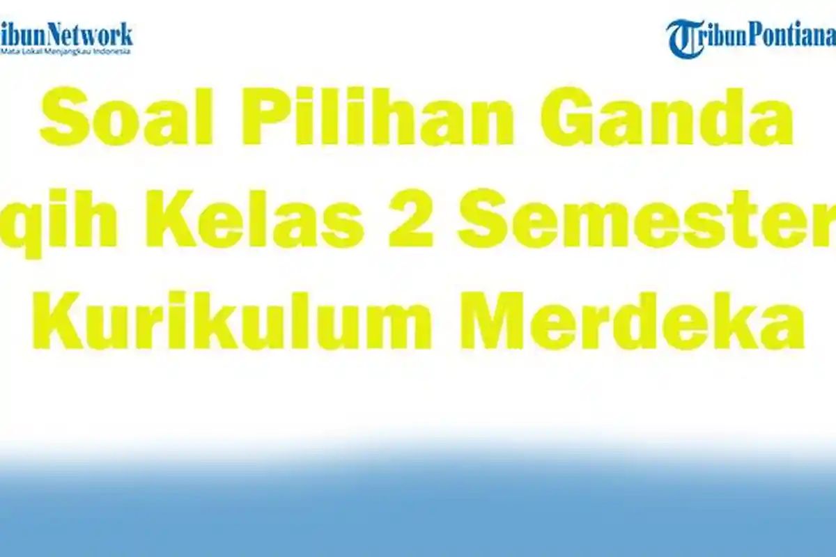 45 Soal Pilihan Ganda Fiqih Kelas 2 Semester 2 Kurikulum Merdeka Lengkap Kunci Jawaban