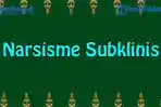 Apa Itu Narsisme Subklinis, Arti Narsisme Subklinis dalam Bahasa Gaul hingga dalam Hubungan