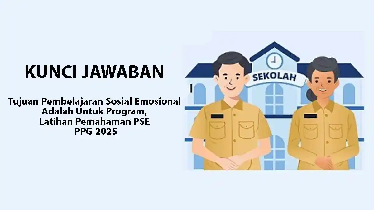 Tujuan Pembelajaran Sosial Emosional adalah untuk Program, Jawaban Modul PSE PPG 2025