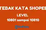 TEBAK-KATA-SHOPEE-Ilustrasi-Kunci-Jawaban-Tebak-Kata-Shopee-Level-10801-sampai-10810.jpg