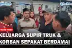 Keluarga-Supir-Truk-Korban-Sepakat-Berdamaisss.jpg