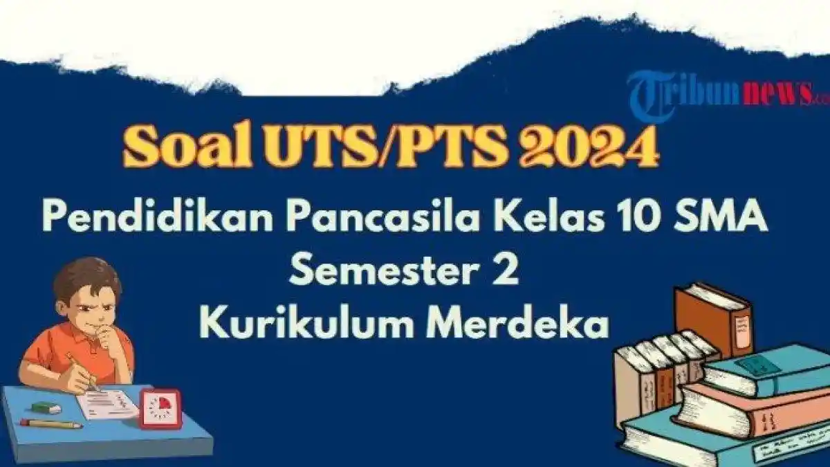 40 Soal dan Kunci Jawaban UTS, PTS PKN Kelas 10 Semester 2 Kurikulum Merdeka