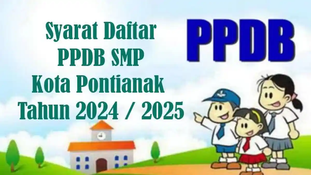 Syarat Peserta PPDB SMP Negeri di Kota Pontianak Tahun 2024 - 2025, Cek pontianak.siap-ppdb.com