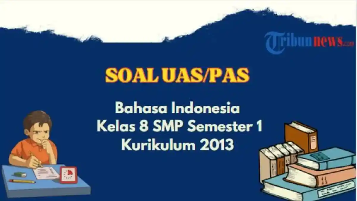 Contoh Soal UAS Bahasa Indonesia Kelas 8 SMP Semester 1 Kurikulum 2013, Beserta Jawabannya