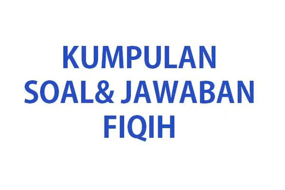 SOAL FIQIH Kelas 10 Ulangan/Ujian Semester 2 Tahun 2024 Lengkap Kunci Jawaban Kurikulum Merdeka