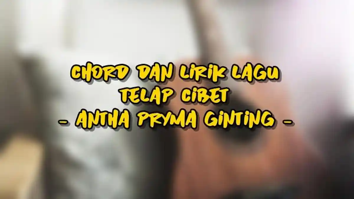 Chord dan Lirik Lagu Telap Cibet - Antha Pryma Ginting