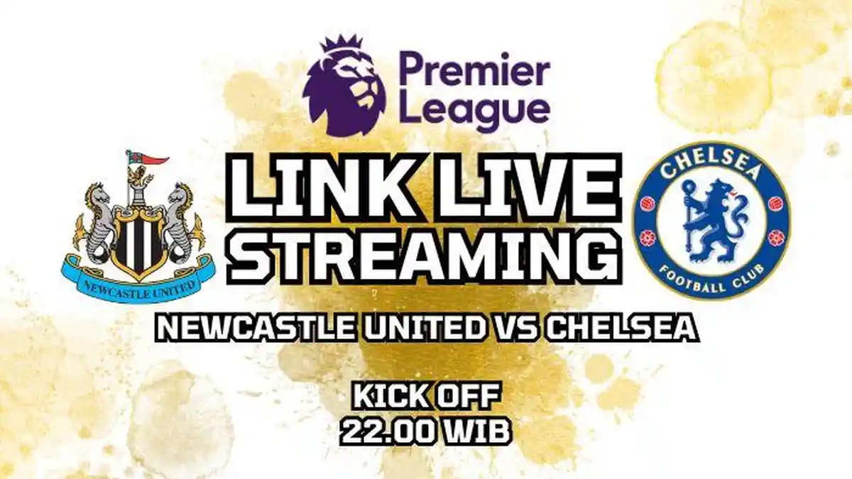 Link Nonton Live Streaming Newcastle United vs Chelsea