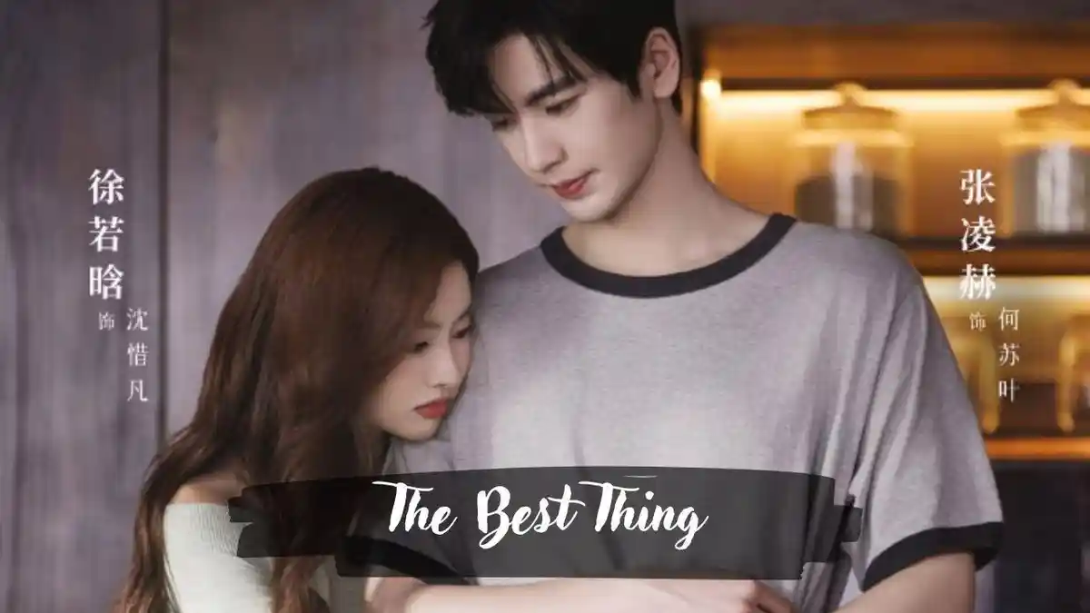 Jadwal Tayang Drama China The Best Thing 2025 Full Episode 1 - 28 ...