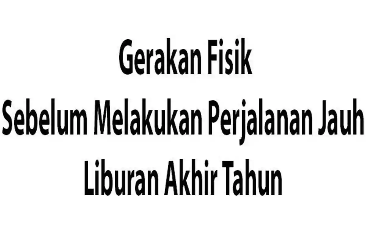 Gerakan Fisik Sebelum Lakukan Perjalanan Liburan, Siswa dan Orang Tua Perlu Lakukan Untuk Persiapan