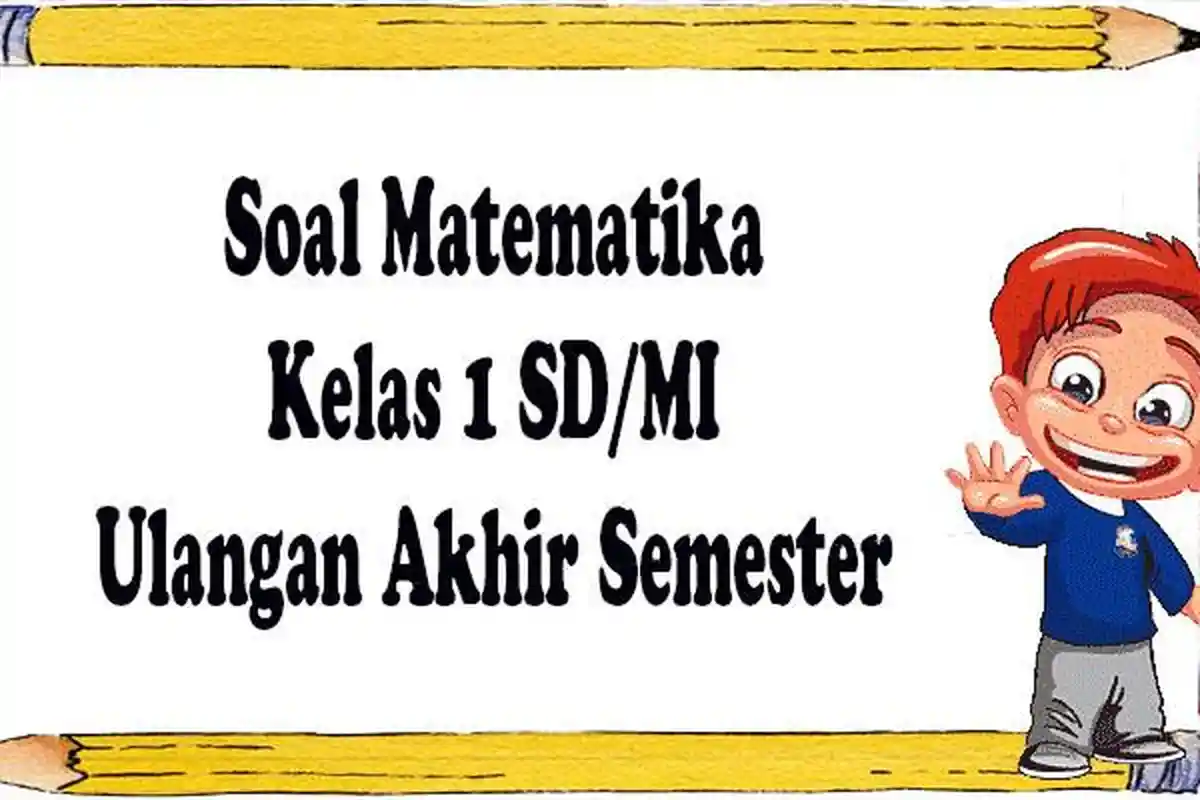 Soal MTK Ulangan Akhir Semester 2 Kelas 1 SD/MI dan Kunci Jawaban Matematika Soal Sumatif 2023