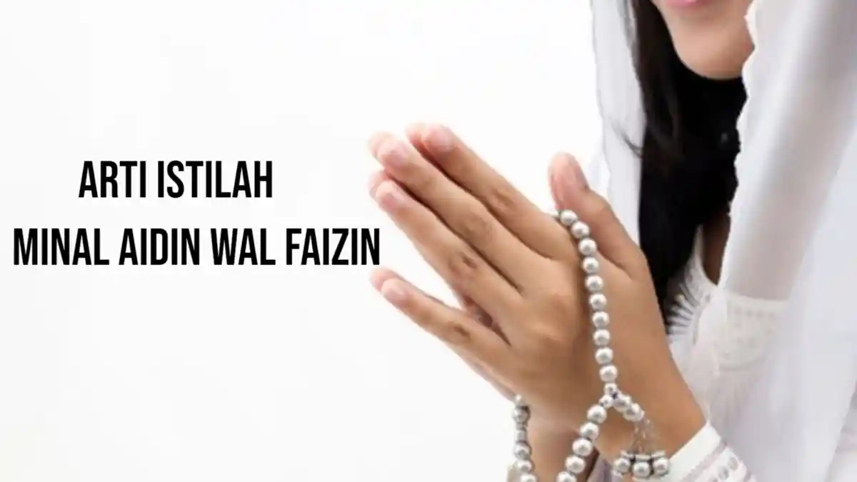 Apa Arti Minal Aidin Wal Faizin? Biasa Diucapkan di Momen Lebaran ...