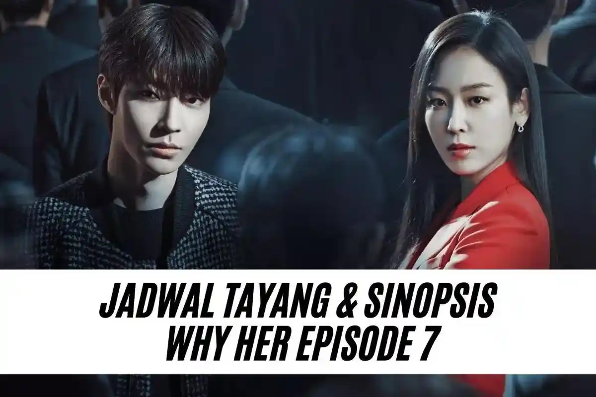 Kapan Jadwal Tayang Why Her Episode 7, 24 Juni 2022 dan Sinopsis Why Her Episode 7  